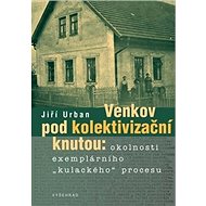 Venkov pod kolektivizační knutou - Jiří Urban