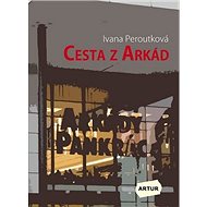 Cesta z Arkád - Ivana Peroutková
