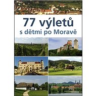 77 výletů s dětmi po Moravě - Ivo Paulík