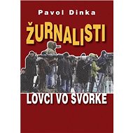 Žurnalisti: Lovci vo svorke - Pavol Dinka