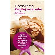 Zamiluj se do sebe: Průvodce seberealizací - Tiberio Faraci