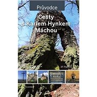 Cesty s Karlem Hynkem Máchou - Jiří Padevět