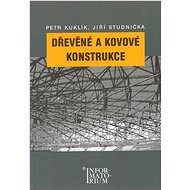 Dřevěné a kovové konstrukce: Pro SPŠ stavební - Petr Kuklík; Jiří Studnička