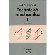 Technická mechanika I: Pro studijní obory SOŠ a SOU - Karel Mičkal
