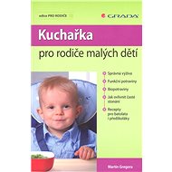 Kuchařka pro rodiče malých dětí - Martin Gregora