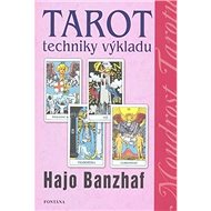 Tarot Techniky výkladu - Hajo Banzhaf