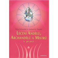 Léčení Andělů, Archandělů a Mistrů v praxi - Petra Schneider; Gerhard K. Pieroth