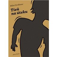 Tieň na úteku - Miloš Zvrškovec; Róbert Szegény