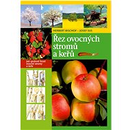Řez ovocných stromů a keřů - Herbert Bischof; Josef Sus