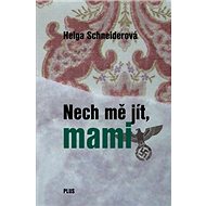 Nech mě jít, mami - Helga Schneiderová
