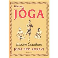 Bikram Jóga: Jóga pro zdraví - Bikram Čoudhuri
