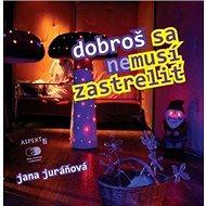 Dobroš sa nemusí zastreliť - Jana Juráňová