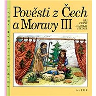 Pověsti z Čech a Moravy III - Jiří Černý; Miloslav Steiner