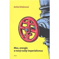 Moc, energie a nový ruský imperialismus - Darina Orbánová; Ľudmila Velichová