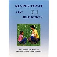 Respektovat a být respektován - Pavel Kopřiva; Jana Nováčková