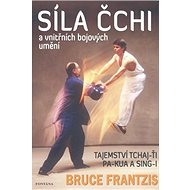 Síla Čchi a vnitřních bojových umění - Bruce Frantzis