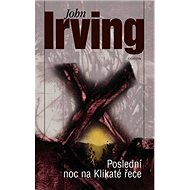 Poslední noc na Klikaté řece - John Irving