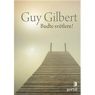 Buďte světlem! - Gilbert Guy
