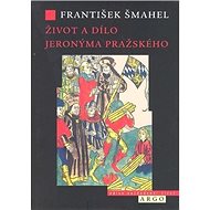 Život a dílo Jeronýma Pražského - František Šmahel