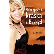Nebezpečná kráska z Beskyd - Josef Košťál