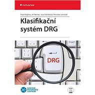 Klasifikační systém DRG - Pavel Kožený; Jiří Němec; Jana Kárníková; Miroslav Lomníček