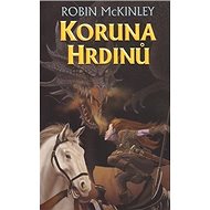 Koruna hrdinů - Robin McKinley