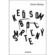 Keď som bol smrteľný - Javier Marías