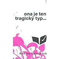 Ona je ten tragický typ - Andrea Vatulíková