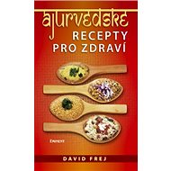 Ájurvédské recepty pro zdraví - David Frej