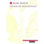 Feudální společnost - Marc Bloch