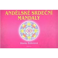 Andělské srdeční mandaly - Blanka Bobotová