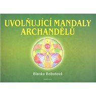 Uvolňující mandaly archandělů - Blanka Bobotová