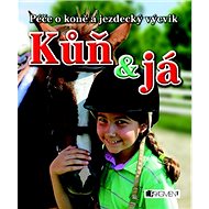 Kůň a já: Péče o koně a jezdecký výcvik - Rosie Dickinsová; Gill Harvey