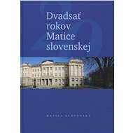 Dvadsať rokov Matice slovenskej - Jozef Markuš; Ján Eštok; Miroslav Bielik