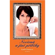 Nevěrná a jiné příběhy - Kamila Holásková