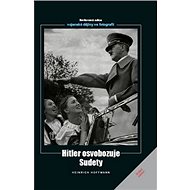 Hitler osvobozuje Sudety - Heinrich Hoffmann
