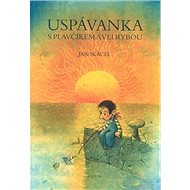 Uspávanka s plavčíkem a velrybou - Jan Skácel; Pavel Čech