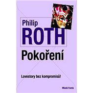 Pokoření: Lovestory bez kompromisů - Philip Roth