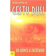 Cesty duší Od konců k začátkům - Michael Newton