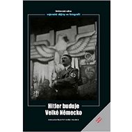 Hitler buduje velké Německo - 