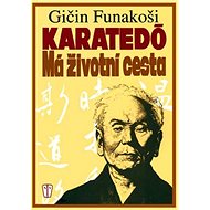 Karatedó Má životní cesta - Gičin Funakoši