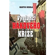 Vyslanci hákového kříže - Martin Nekola