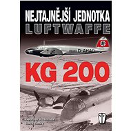 Nejtajnější jednotka Luftwaffe KG 200 - Geoffrey J. Thomas; Barry Ketley