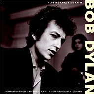 Bob Dylan Ilustrovaná biografie - 