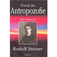 Úvod do Antropozofie: Rudolf Steiner - Axel Burkart