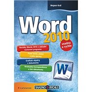 Word 2010: snadno a rychle - Mojmír Král