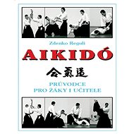 Aikido: Průvodce pro žáky i učitele - Zdenko Reguli