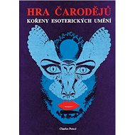 Hra čarodějů: Kořeny esoterických umění - Charles Poncé