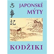 Japonské mýty: Kodžiki - collective of authors