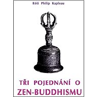 Tři pojednání o zen-buddhismu - Róši P. Kapleau